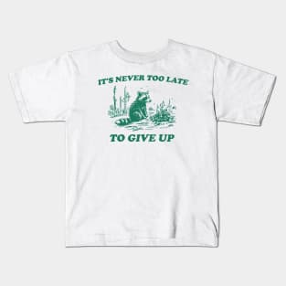 It's Never Too Late To Give Up, Vintage Drawing T Shirt, Raccoon T Shirt, Sarcastic T Shirt, Unisex Kids T-Shirt